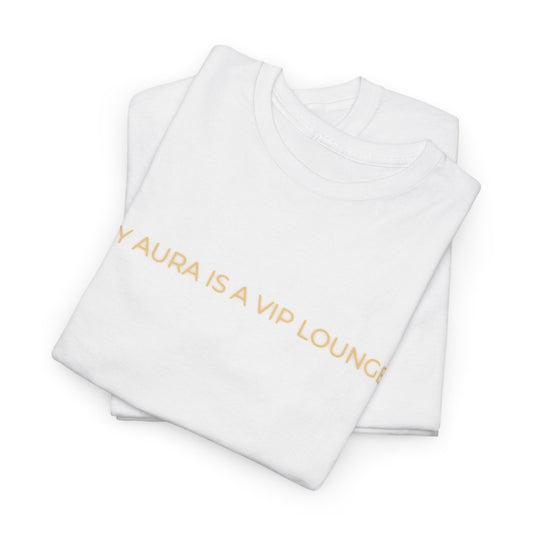 Inspirational 'My Aura is a VIP Lounge' Unisex Heavy Cotton T-Shirt – Empowerment & Self-Expression