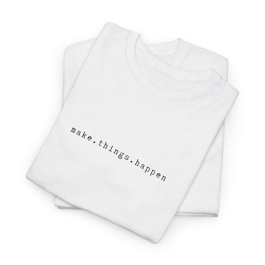 Inspirational 'Make Things Happen' Unisex Heavy Cotton T-Shirt – Empowerment & Self-Expression